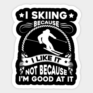 I Skiing Because I Like It Sticker